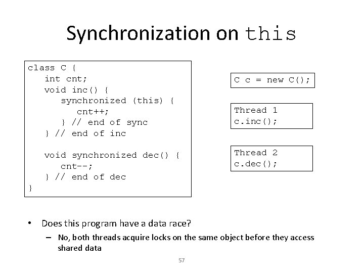 Synchronization on this class C { int cnt; void inc() { synchronized (this) {