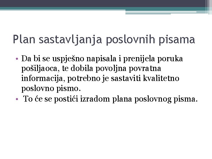 Plan sastavljanja poslovnih pisama • Da bi se uspješno napisala i prenijela poruka pošiljaoca,