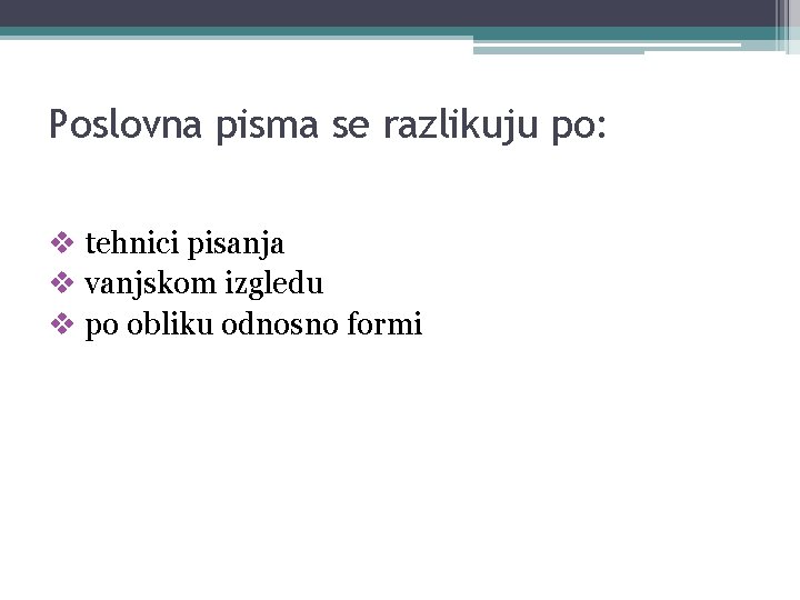 Poslovna pisma se razlikuju po: v tehnici pisanja v vanjskom izgledu v po obliku