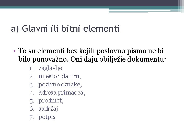 a) Glavni ili bitni elementi • To su elementi bez kojih poslovno pismo ne