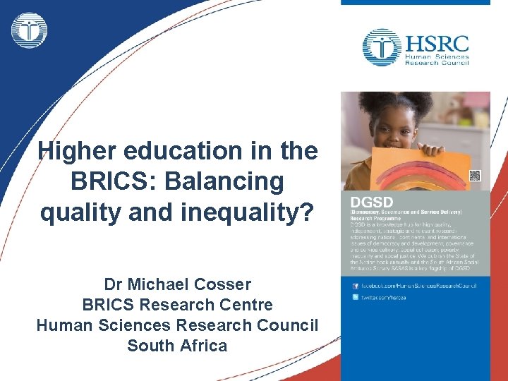 Higher education in the BRICS: Balancing quality and inequality? Dr Michael Cosser BRICS Research