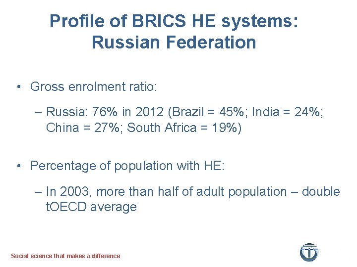 Profile of BRICS HE systems: Russian Federation • Gross enrolment ratio: – Russia: 76%