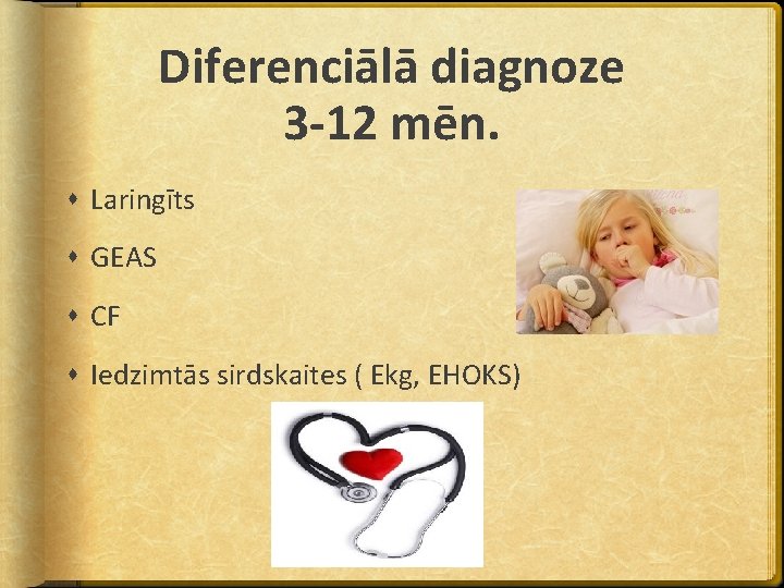 Diferenciālā diagnoze 3 -12 mēn. Laringīts GEAS CF Iedzimtās sirdskaites ( Ekg, EHOKS) 