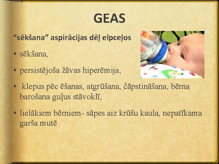 GEAS “sēkšana” aspirācijas dēļ elpceļos sēkšana, persistējoša žāvas hiperēmija, klepus pēc ēšanas, atgrūšana, čāpstināšana,