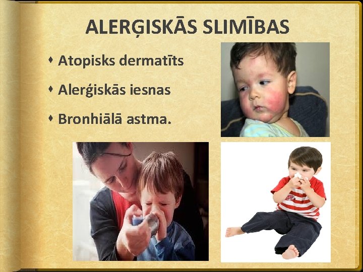 ALERĢISKĀS SLIMĪBAS Atopisks dermatīts Alerģiskās iesnas Bronhiālā astma. 