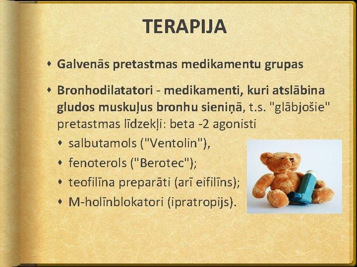 TERAPIJA Galvenās pretastmas medikamentu grupas Bronhodilatatori - medikamenti, kuri atslābina gludos muskuļus bronhu sieniņā,