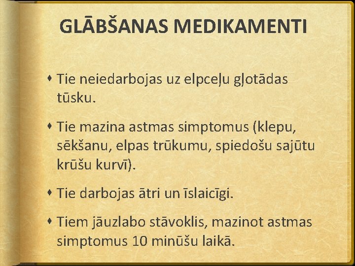 GLĀBŠANAS MEDIKAMENTI Tie neiedarbojas uz elpceļu gļotādas tūsku. Tie mazina astmas simptomus (klepu, sēkšanu,