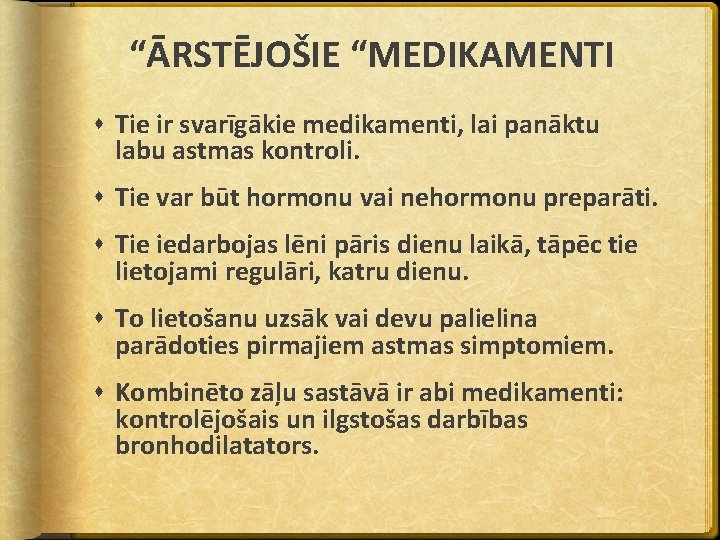 “ĀRSTĒJOŠIE “MEDIKAMENTI Tie ir svarīgākie medikamenti, lai panāktu labu astmas kontroli. Tie var būt