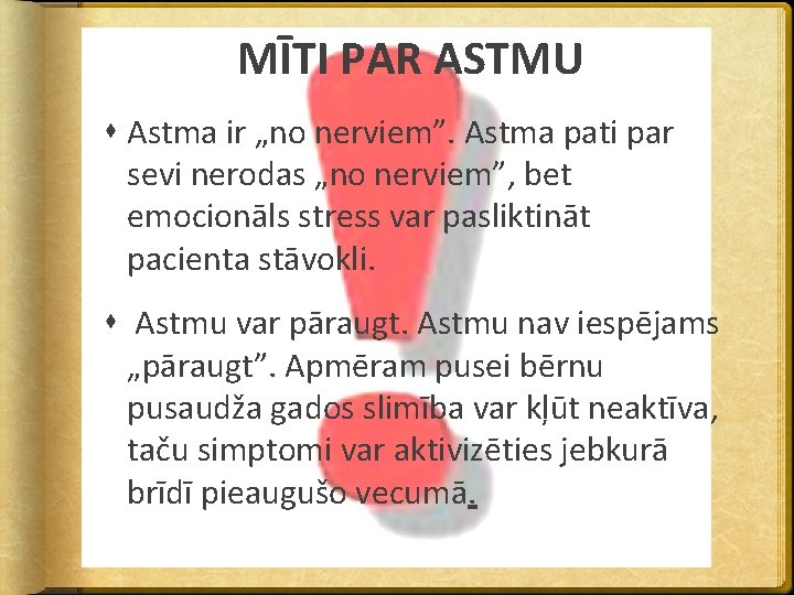 MĪTI PAR ASTMU Astma ir „no nerviem”. Astma pati par sevi nerodas „no nerviem”,