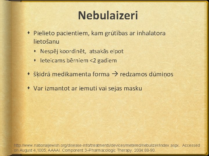 Nebulaizeri Pielieto pacientiem, kam grūtības ar inhalatora lietošanu Nespēj koordinēt, atsakās elpot Ieteicams bērniem