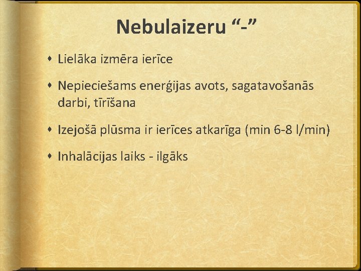 Nebulaizeru “-” Lielāka izmēra ierīce Nepieciešams enerģijas avots, sagatavošanās darbi, tīrīšana Izejošā plūsma ir