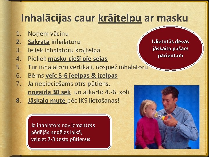 Inhalācijas caur krājtelpu ar masku 1. 2. 3. 4. 5. 6. 7. Noņem vāciņu