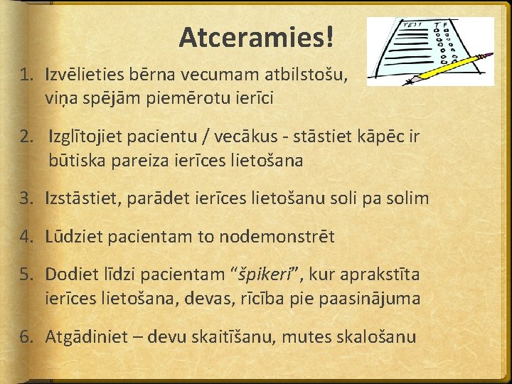 Atceramies! 1. Izvēlieties bērna vecumam atbilstošu, viņa spējām piemērotu ierīci 2. Izglītojiet pacientu /