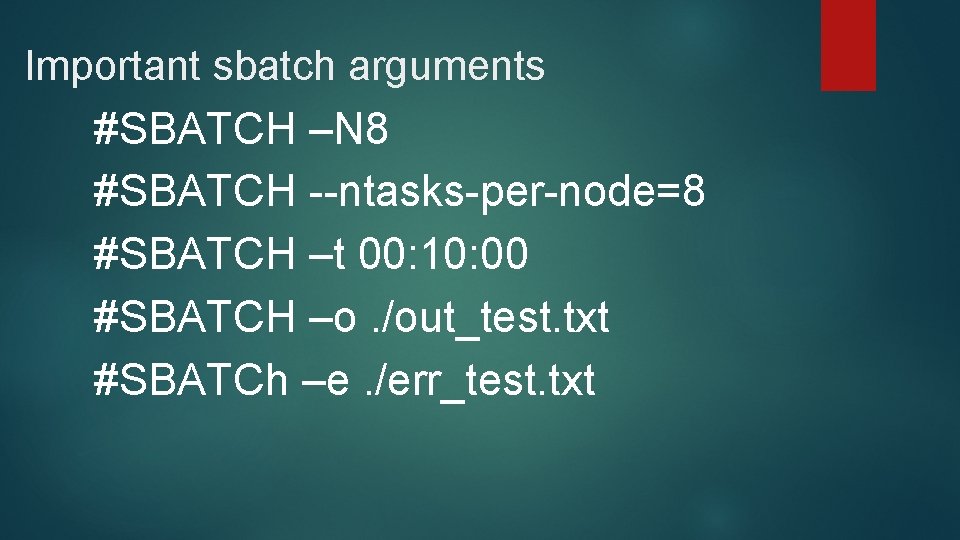Important sbatch arguments #SBATCH –N 8 #SBATCH --ntasks-per-node=8 #SBATCH –t 00: 10: 00 #SBATCH