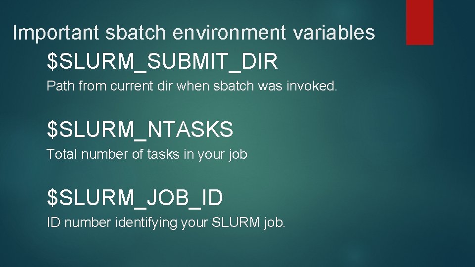 Important sbatch environment variables $SLURM_SUBMIT_DIR Path from current dir when sbatch was invoked. $SLURM_NTASKS