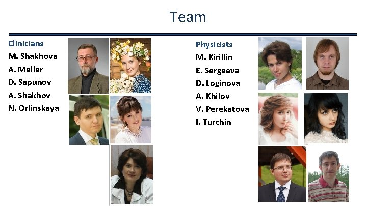 Team Clinicians M. Shakhova A. Meller D. Sapunov A. Shakhov N. Orlinskaya Physicists M.