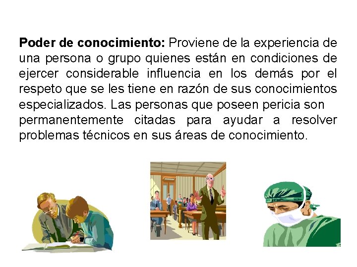 Poder de conocimiento: Proviene de la experiencia de una persona o grupo quienes están