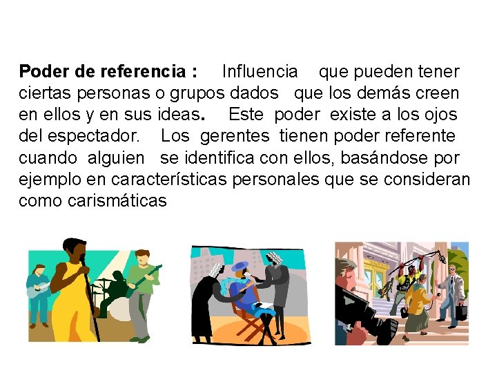 Poder de referencia : Influencia que pueden tener ciertas personas o grupos dados que