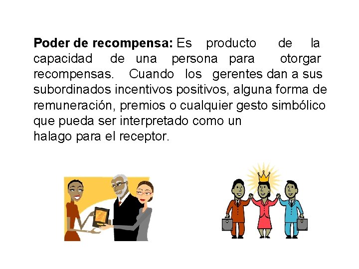 Poder de recompensa: Es producto de la capacidad de una persona para otorgar recompensas.