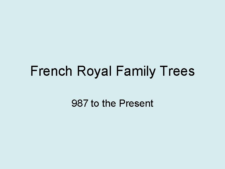 French Royal Family Trees 987 to the Present 