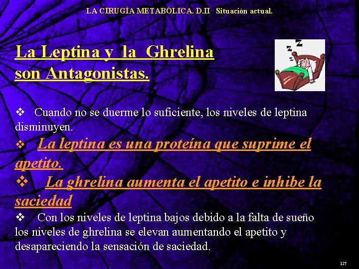 LA CIRUGÍA METABÓLICA. D. II Situación actual. La Leptina y la Ghrelina son Antagonistas.