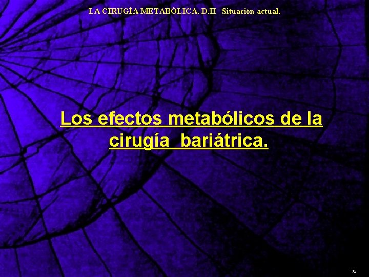 LA CIRUGÍA METABÓLICA. D. II Situación actual. Los efectos metabólicos de la cirugía bariátrica.