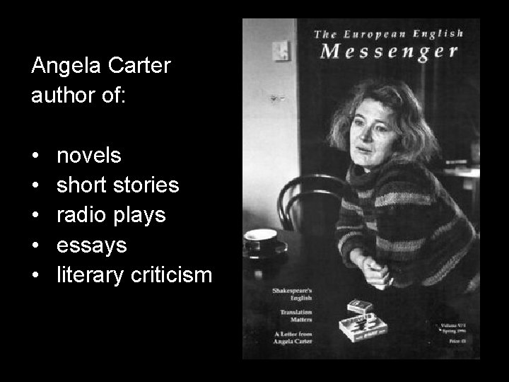 Angela Carter author of: • • • novels short stories radio plays essays literary