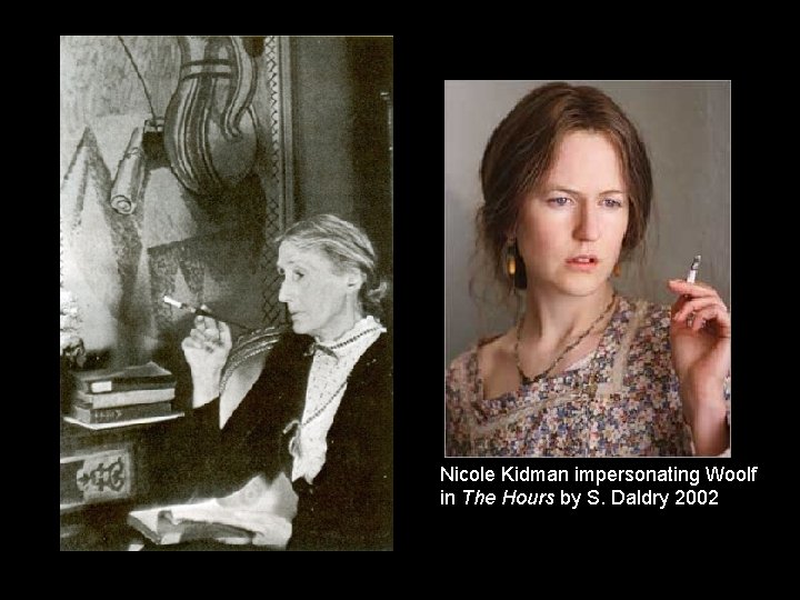 Nicole Kidman impersonating Woolf in The Hours by S. Daldry 2002 