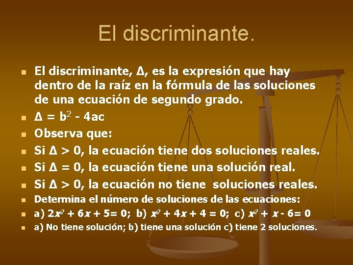 El discriminante. n n n El discriminante, ∆, es la expresión que hay dentro
