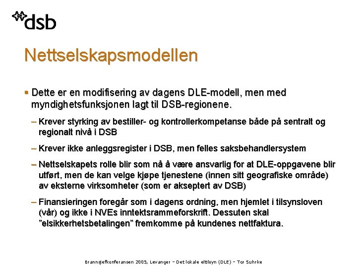 Nettselskapsmodellen § Dette er en modifisering av dagens DLE-modell, men med myndighetsfunksjonen lagt til