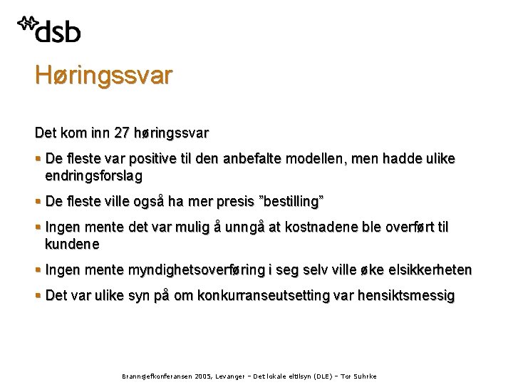 Høringssvar Det kom inn 27 høringssvar § De fleste var positive til den anbefalte