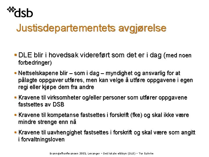  Justisdepartementets avgjørelse § DLE blir i hovedsak videreført som det er i dag