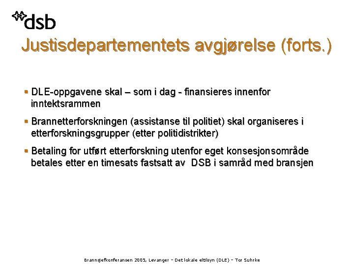 Justisdepartementets avgjørelse (forts. ) § DLE-oppgavene skal – som i dag - finansieres innenfor