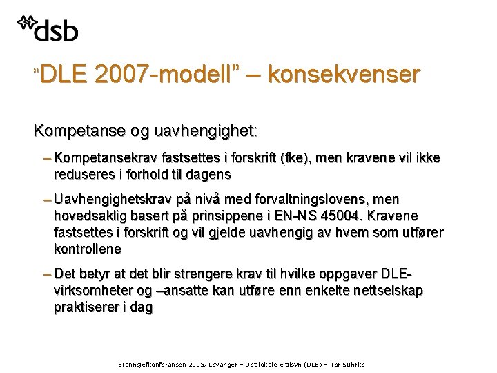 ”DLE 2007 -modell” – konsekvenser Kompetanse og uavhengighet: – Kompetansekrav fastsettes i forskrift (fke),