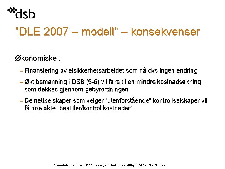 ”DLE 2007 – modell” – konsekvenser Økonomiske : – Finansiering av elsikkerhetsarbeidet som nå