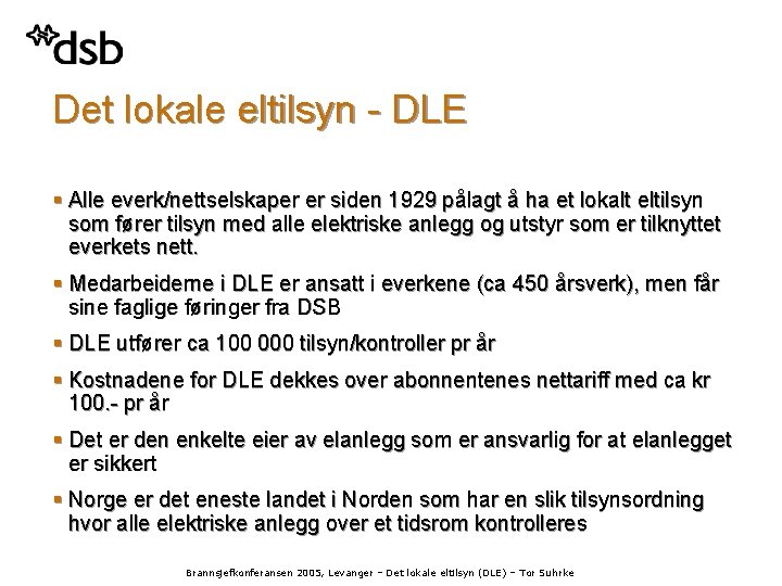 Det lokale eltilsyn - DLE § Alle everk/nettselskaper er siden 1929 pålagt å ha