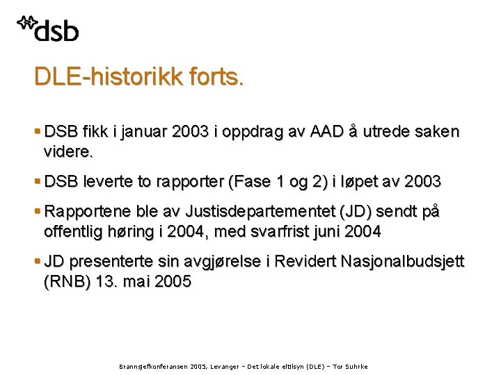 DLE-historikk forts. § DSB fikk i januar 2003 i oppdrag av AAD å utrede