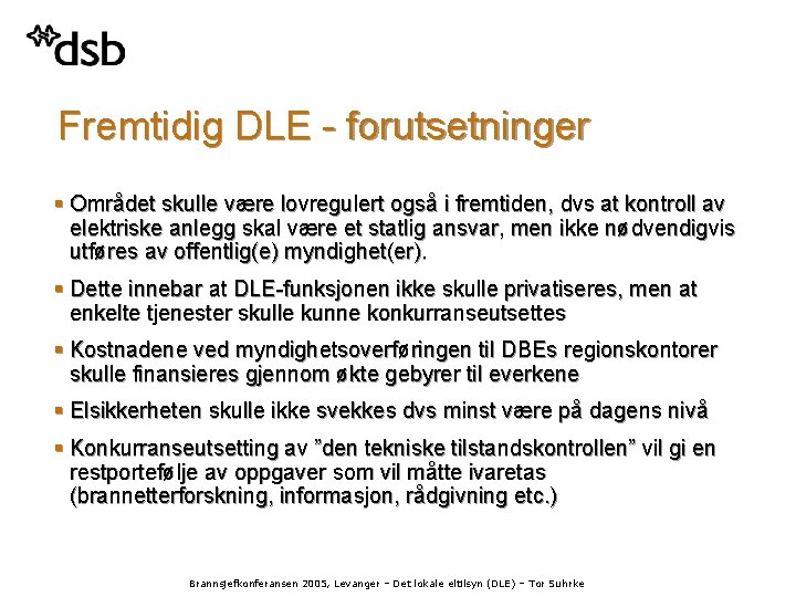 Fremtidig DLE - forutsetninger § Området skulle være lovregulert også i fremtiden, dvs at