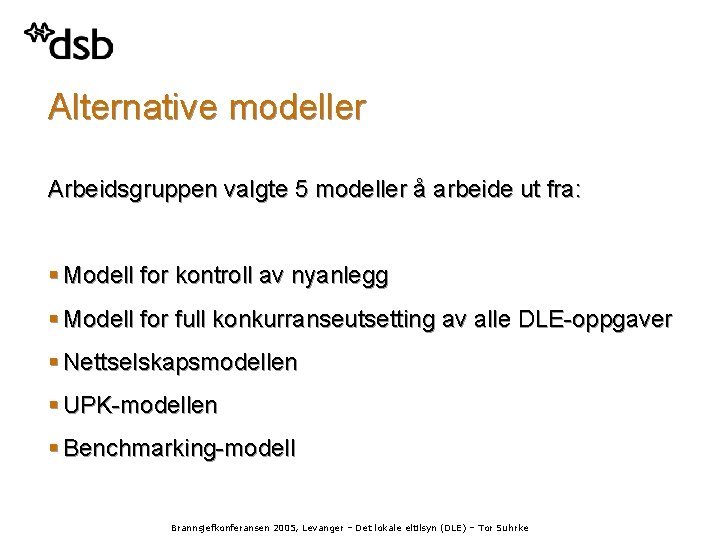 Alternative modeller Arbeidsgruppen valgte 5 modeller å arbeide ut fra: § Modell for kontroll