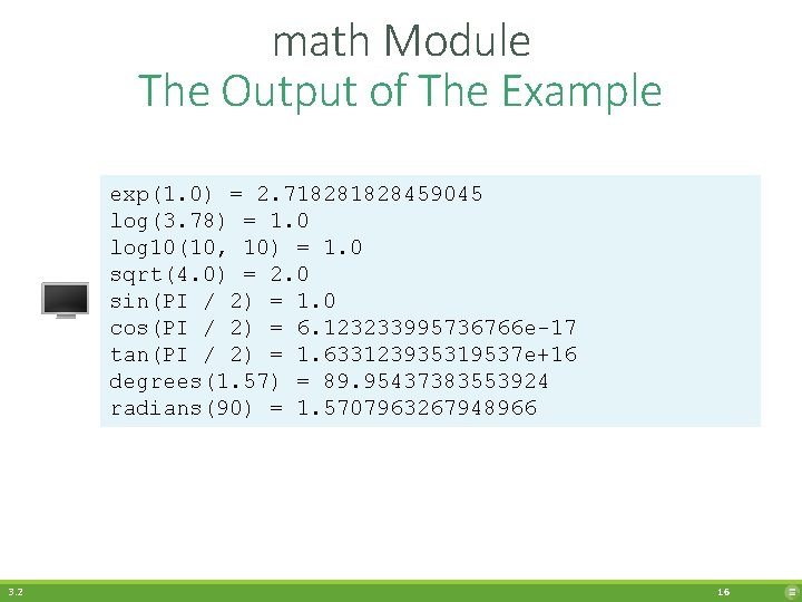 math Module The Output of The Example exp(1. 0) = 2. 71828459045 log(3. 78)