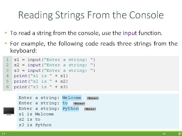Reading Strings From the Console • To read a string from the console, use