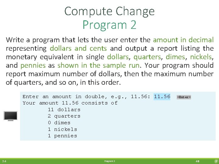 Compute Change Program 2 Write a program that lets the user enter the amount