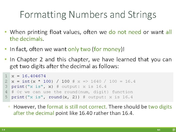 Formatting Numbers and Strings • When printing float values, often we do not need
