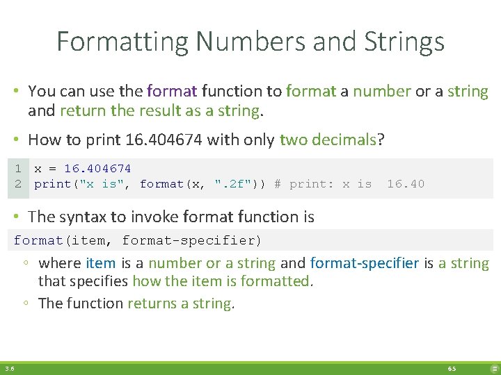 Formatting Numbers and Strings • You can use the format function to format a