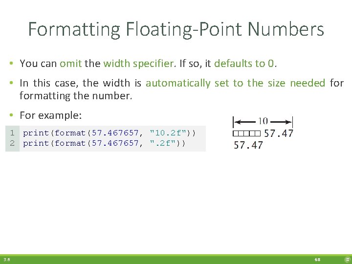 Formatting Floating-Point Numbers • You can omit the width specifier. If so, it defaults