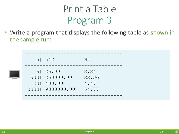 Print a Table Program 3 • Write a program that displays the following table