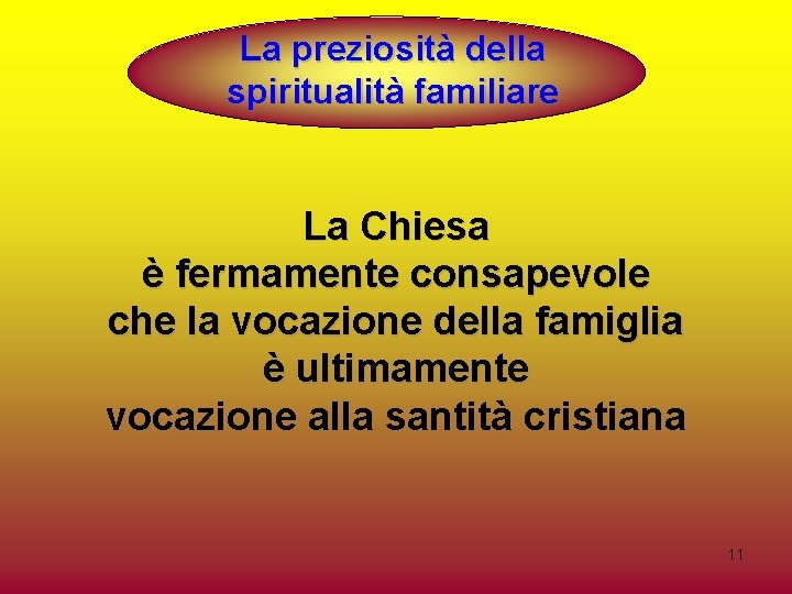 La preziosità della spiritualità familiare La Chiesa è fermamente consapevole che la vocazione della