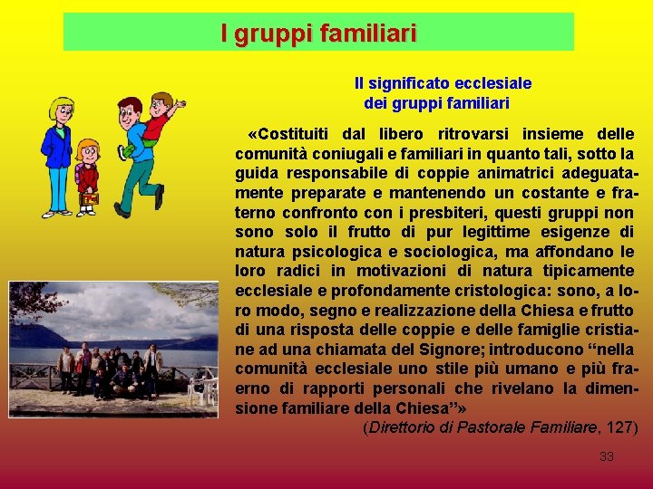 I gruppi familiari Il significato ecclesiale dei gruppi familiari «Costituiti dal libero ritrovarsi insieme