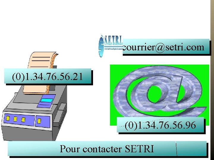 courrier@setri. com (0)1. 34. 76. 56. 21 (0)1. 34. 76. 56. 96 Pour contacter