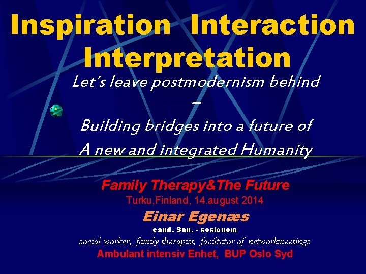 Inspiration Interaction Interpretation Let´s leave postmodernism behind – Building bridges into a future of